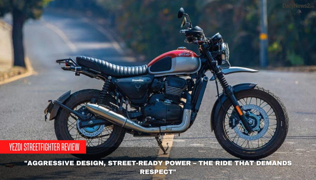 Yezdi Streetfighter Review: Bold Ride from ₹2.10 Lakhs 2 1 25