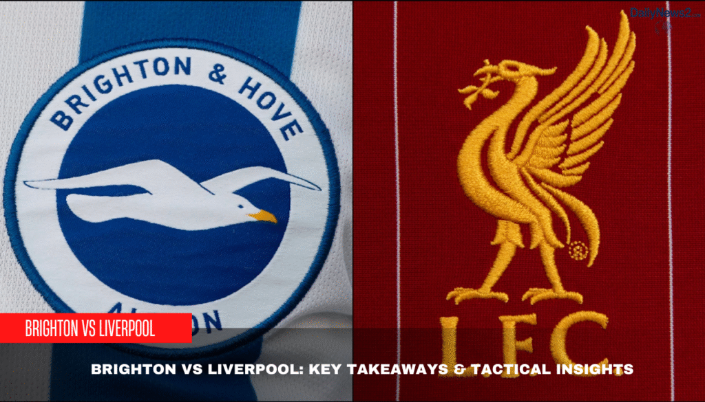 Brighton vs Liverpool: Key Takeaways & Tactical Insights 2 3 1 2